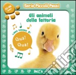 Gli animali della fattoria. Libro sonoro. Piccoli passi. Ediz. illustrata libro