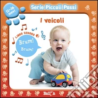 I veicoli. Libro sonoro. Piccoli passi. Ediz. illustrata libro