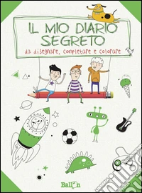 Il mio diario segreto da disegnare, completare e colorare. Ragazzo. Ediz. illustrata libro