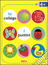 Collego i puntini. Cresco e imparo. Ediz. illustrata libro