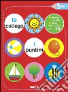 Io collego i puntini 5+. Ediz. illustrata libro