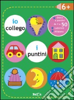 Io collego i puntini 6+. Ediz. illustrata libro