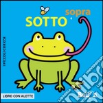 Sotto e sopra. I piccoli curiosi. Ediz. illustrata libro