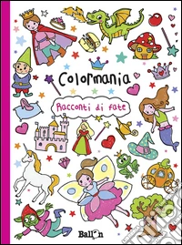 Racconti di fate. Colormania. Ediz. illustrata libro