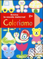 Coloriamo 2+. Evviva la scuola materna! Ediz. illustrata libro