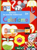 Coloriamo 3+. Evviva la scuola materna! Ediz. illustrata libro