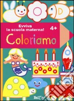 Coloriamo 4+. Evviva la scuola materna! Ediz. illustrata libro