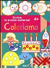 Coloriamo 4+. Evviva la scuola materna! Ediz. illustrata libro