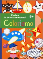 Coloriamo 5+. Evviva la scuola materna! Ediz. illustrata libro