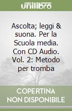 Ascolta; leggi & suona. Per la Scuola media. Con CD Audio. Vol. 2: Metodo per tromba