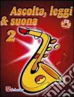 Ascolta; leggi & suona. Per la Scuola media. Con CD Audio. Vol. 2: Metodo per saxofono contralto