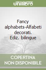 Fancy alphabets-Alfabeti decorati. Ediz. bilingue