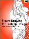 Figure Drawing for Fashion Design libro di Drudi Elisabetta Paci Tiziana