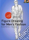 Figure Drawing for Men's Fashion libro di Drudi Elisabetta Paci Tiziana