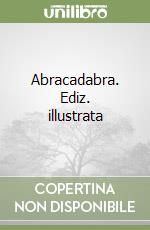 Abracadabra. Ediz. illustrata libro