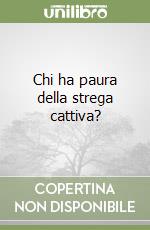 Chi ha paura della strega cattiva? libro