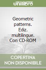 Geometric patterns. Ediz. multilingue. Con CD-ROM