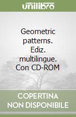 Geometric patterns. Ediz. multilingue. Con CD-ROM libro