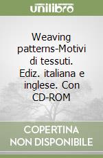 Weaving patterns-Motivi di tessuti. Ediz. italiana e inglese. Con CD-ROM libro