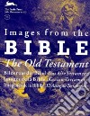 Images from the Bible. The Old Testament. Ediz. illustrata. Con CD-ROM libro