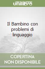 Il Bambino con problemi di linguaggio libro