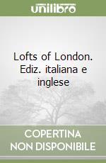 Lofts of London. Ediz. italiana e inglese libro