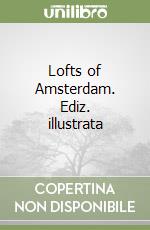 Lofts of Amsterdam. Ediz. illustrata