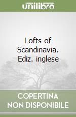 Lofts of Scandinavia. Ediz. inglese