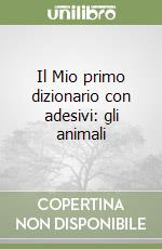 Il Mio primo dizionario con adesivi: gli animali