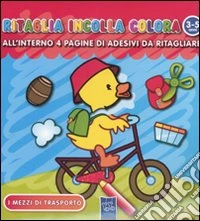 Ritaglia incolla colora i mezzi di trasporto libro