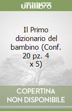 Il Primo dizionario del bambino (Conf. 20 pz. 4 x 5) libro