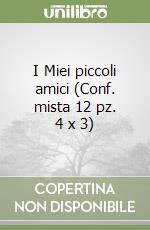 I Miei piccoli amici (Conf. mista 12 pz. 4 x 3) libro