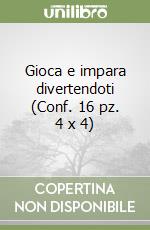 Gioca e impara divertendoti (Conf. 16 pz. 4 x 4) libro