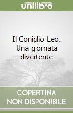 Il Coniglio Leo. Una giornata divertente libro