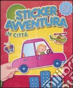 In città. Sticker avventura. Con adesivi. Ediz. illustrata libro