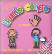 Il mio corpo. Ediz. illustrata