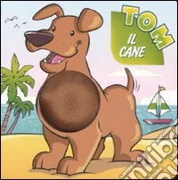 Tom il cane. Ediz. illustrata libro