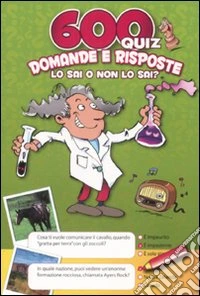 600 quiz. Domande e risposte. Lo sai o non lo sai? Copertina verde libro