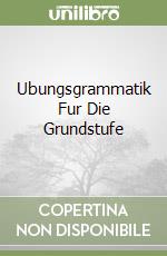 Ubungsgrammatik Fur Die Grundstufe libro