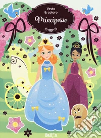  Principesse. Vesto & coloro. Con adesivi. Ediz. a colori libro
