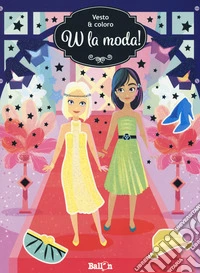 W la moda! Vesto & coloro. Con adesivi. Ediz. a colori libro
