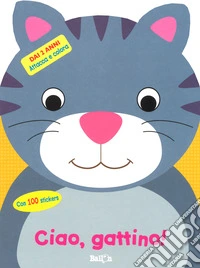 Ciao, gattino! Attacca e colora. Con adesivi. Ediz. a colori libro