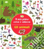 Gli animali. Il mio primo cerca-e-attacca. Con adesivi. Ediz. a colori libro