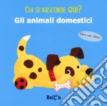 Gli animali domestici. Chi si nasconde qui? Ediz. a colori libro