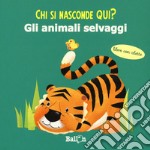 Gli animali selvaggi. Chi si nasconde qui? Ediz. a colori libro