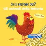 Gli animali della fattoria. Chi si nasconde qui? Ediz. a colori libro