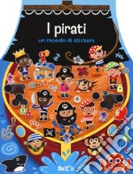 I pirati. Un mondo di stickers. Con adesivi. Ediz. a colori libro