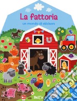 La fattoria. Un mondo di stickers. Con adesivi. Ediz. a colori libro