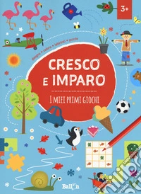 I miei primi giochi. Cresco e imparo. Ediz. a colori libro