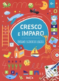 Enigmi e giochi di logica. Cresco e imparo